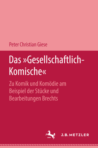  Das »Gesellschaftlich-Komische«: Zu Komik und Komödie am Beispiel der Stücke und Bearbeitungen Brechts