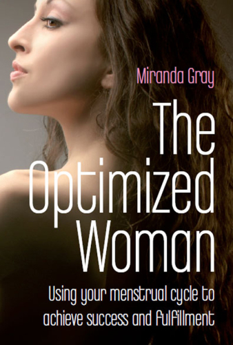 The Optimized Woman: Using Your Menstrual Cycle to Achieve Success and Fulfillment