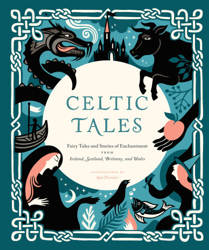 Celtic Tales: Fairy Tales and Stories of Enchantment from Ireland, Scotland, Brittany, and Wales