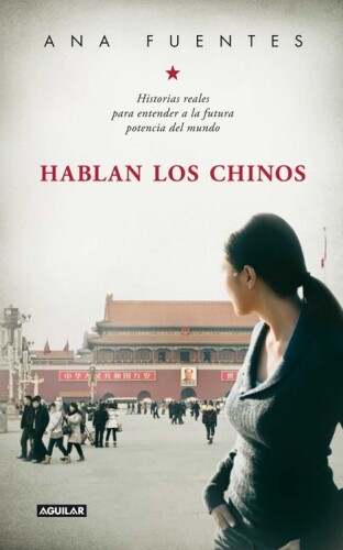 Hablan los chinos. Historias reales para entender a la futura potencia del mundo