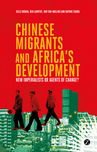 Chinese migrants and Africa’s development : new imperialists or agents of change?