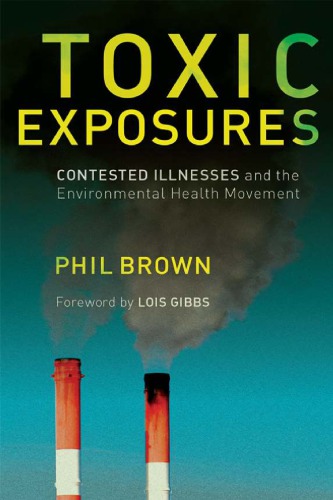 Toxic Exposures: Contested Illnesses and the Environmental Health Movement