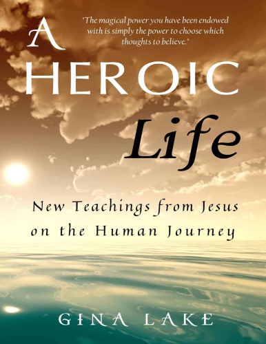 A Heroic Life - New Teachings from Jesus on the Human Journey