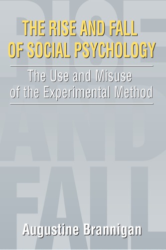 The Rise and Fall of Social Psychology: An Iconoclast’s Guide to the Use and Misuse of the Experimental Method