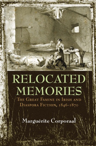 Relocated Memories: The Great Famine in Irish and Diaspora Fiction, 1846–1870