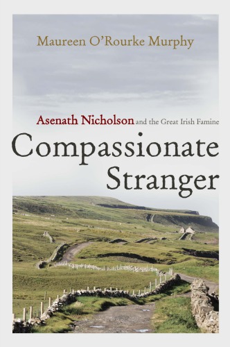 Compassionate Stranger: Asenath Nicholson and the Great Irish Famine