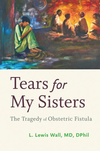 Tears for My Sisters: The Tragedy of Obstetric Fistula