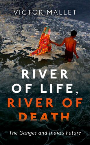 River of Life, River of Death: The Ganges and India’s Future