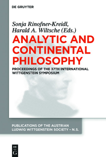 Analytic and Continental Philosophy: Methods and Perspectives. Proceedings of the 37th International Wittgenstein Symposium