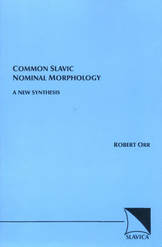 Common Slavic Nominal Morphology: A New Synthesis