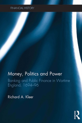 Money, Politics and Power: Banking and Public Finance in Wartime England, 1694–96