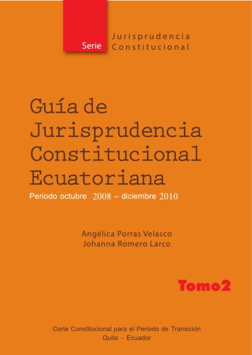 Guía de jurisprudencia constitucional ecuatoriana. Período octubre 2008 - diciembre 2010