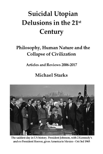 Suicidal Utopian Delusions in the 21st Century: Philosophy, Human Nature and the Collapse of Civilization. Articles and Reviews 2006–2018, 2nd revised Edition