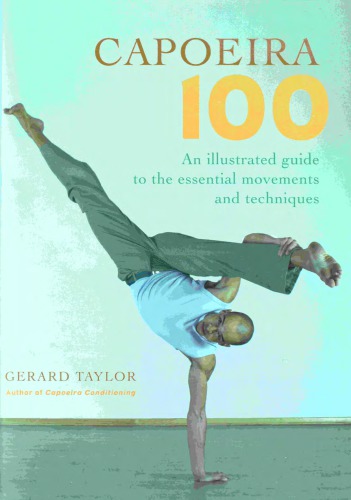 Capoeira 100 : an Illustrated Guide to the Essential Movements and Techniques