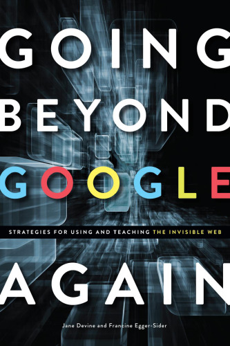 Going beyond Google again : strategies for using and teaching the Invisible Web