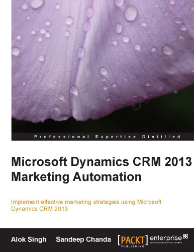 Microsoft Dynamics CRM 2013 Marketing Automation : Implement effective marketing strategies using Microsoft Dynamics CRM 2013