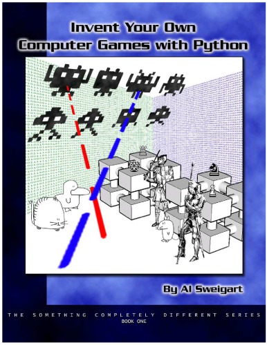 Invent your own computer games with python : teach yourself how to program by making computer games!