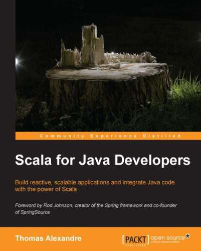 Scala for Java developers : build reactive, scalable applications and integrate Java code with the power of Scala