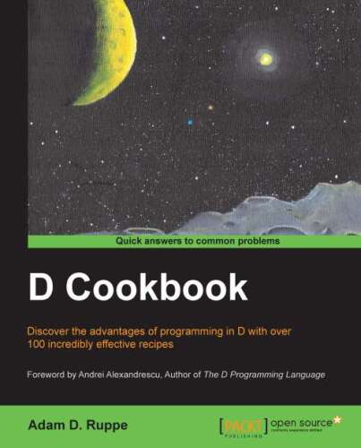 D cookbook : discover the advantages of programming in D with over 100 incredibly effective recipes