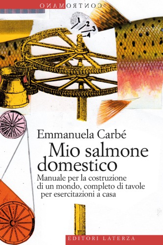 Mio salmone domestico : manuale per la costruzione di un mondo, completo di tavole per esercitazioni a casa