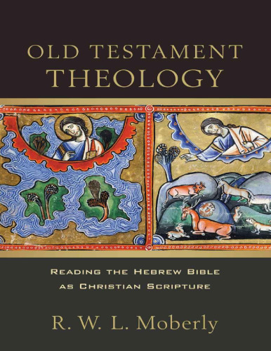 Old Testament theology : reading the Hebrew Bible as Christian scripture