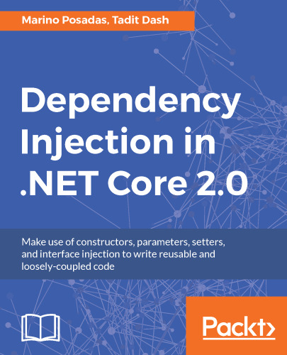 Dependency Injection in .NET Core 2.0: Make use of constructors, parameters, setters, and interface injection to write reusable and loosely-coupled code