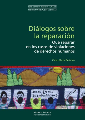 Diálogos sobre la reparación. Qué reparar en los casos de violaciones de derechos humanos