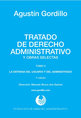 Tratado de derecho administrativo y obras selectas. Tomo 2. La defensa del usuario y del administrado