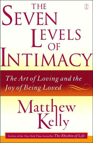 The Seven Levels of Intimacy: The Art of Loving and the Joy of Being Loved