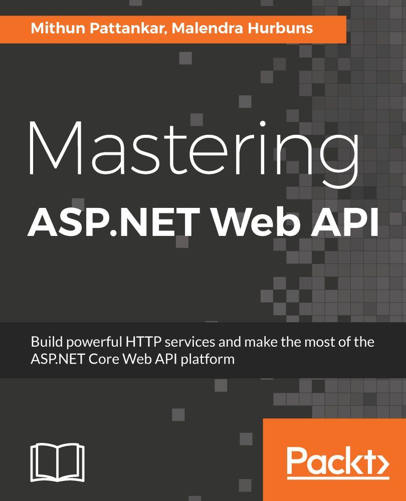 Mastering ASP.NET web API : build powerful HTTP services and make the most of the ASP.NET Core Web API platform