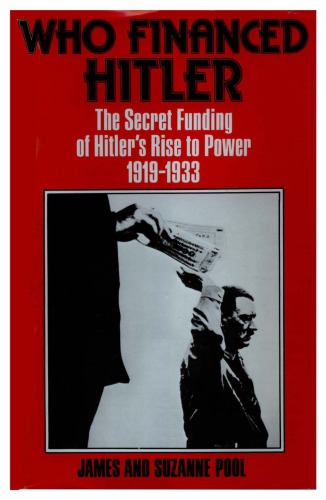 Who Financed Hitler: The Secret Funding of Hitler’s Rise to Power, 1919–1933