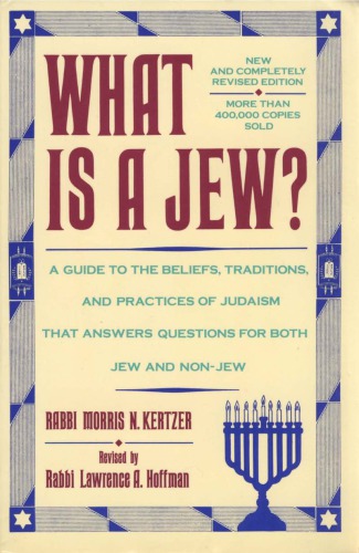 What Is A Jew?: A Guide to the Beliefs, Traditions, and Practices of Judaism