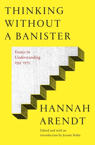 Thinking Without a Banister: Essays in Understanding, 1953–1975