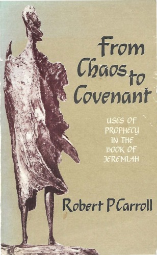 From Chaos to Covenant. Uses of Prophecy in the Book of Jeremiah