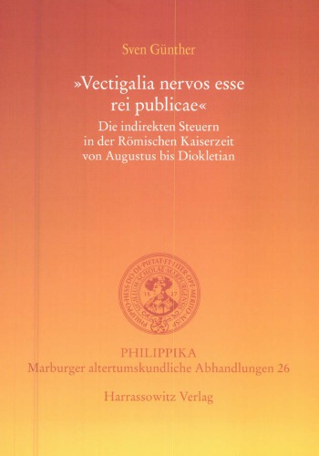 Vectigalia nervos esse rei publicae. Die indirekten Steuern in der römischen Kaiserzeit von Augustus bis Diokletian