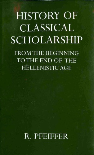 History of Classical Scholarship from the Beginnings to the End of the Hellenistic Age