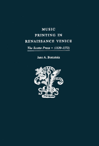 Music Printing in Renaissance Venice: The Scotto Press, 1539–1572