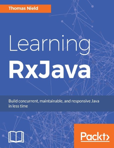 Learning RxJava : build concurrent, maintainable, and responsive Java in less time