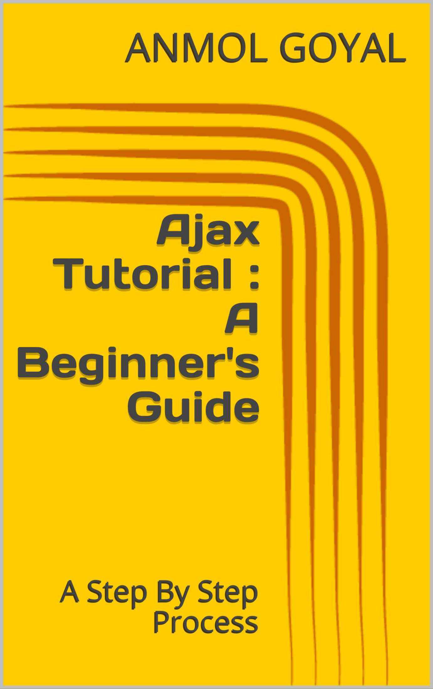 Ajax Tutorial : A Beginner’s Guide: A Step By Step Process