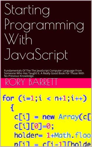 Starting Programming With JavaScript: Fundamentals Of The The JavaScript Computer Language From Someone Who Has Taught It. A Really Good Book For Those With No Previous Knowledge.