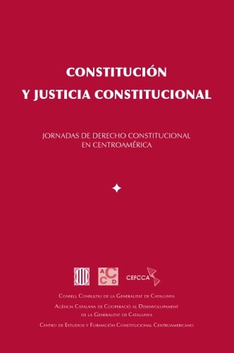 Constitución y justicia constitucional : jornadas de derecho constitucional en Centroamérica