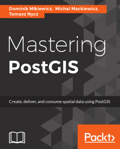 Mastering PostGIS: Modern ways to create, analyze, and implement spatial data