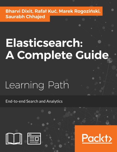 Elasticsearch : a complete guide : end-to-end search and analytics : a course in three modules