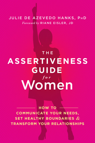 The Assertiveness Guide for Women: How to Communicate Your Needs, Set Healthy Boundaries, and Transform Your Relationships