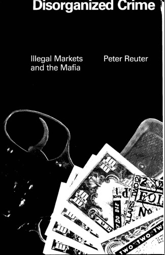 Disorganized Crime: Illegal markets and the mafia