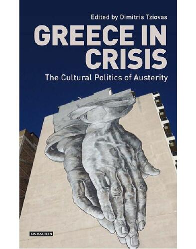 Greece in crisis : the cultural politics of austerity