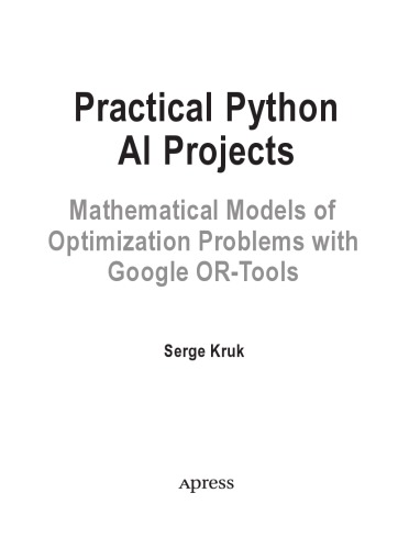 Practical Python AI Projects. Mathematical Models of Optimization Problems with Google OR-Tools