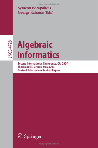 Algebraic Informatics: Second International Conference, CAI 2007, Thessalonkik, Greece, May 21-25, 2007, Revised Selected and Invited Papers