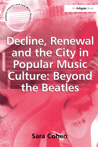 Decline, Renewal and the City in Popular Music Culture: Beyond the Beatles