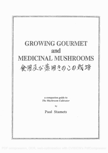 Growing gourmet and medicinal mushrooms = [Shokuyo oyobi yakuyo kinoko no saibai]: a companion guide to The mushroom cultivator